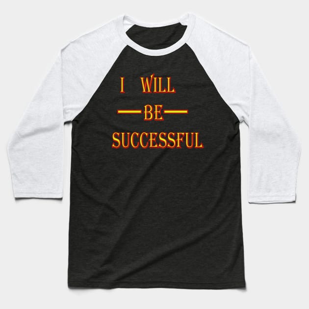 I will be Successful Baseball T-Shirt by The GOAT Design